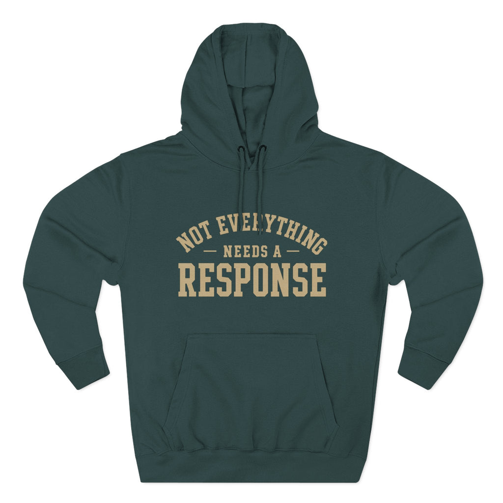 Not Everything Needs a Response Hoodie — SEEN. Identity Line | Wear Your Worship