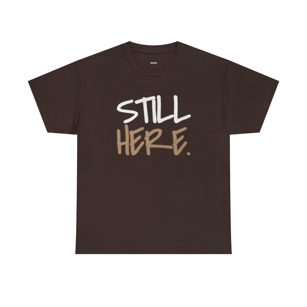 Still Here Tee – Motivational Streetwear Shirt | Mental Health & Resilience Graphic Tee