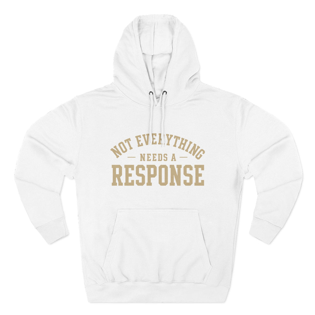 Not Everything Needs a Response Hoodie — SEEN. Identity Line | Wear Your Worship