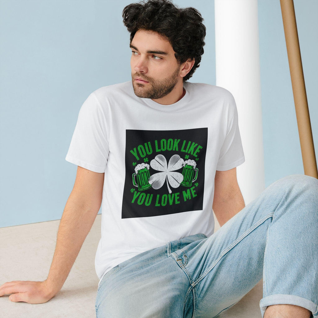 St. Patrick's Day Edition T Shirt You Look Like You Love Me