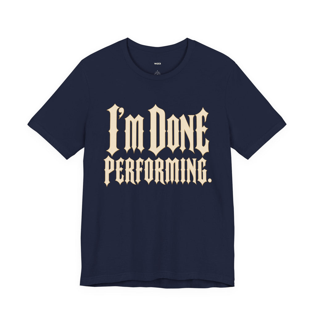 I'm Done Performing Tee — SEEN Movement