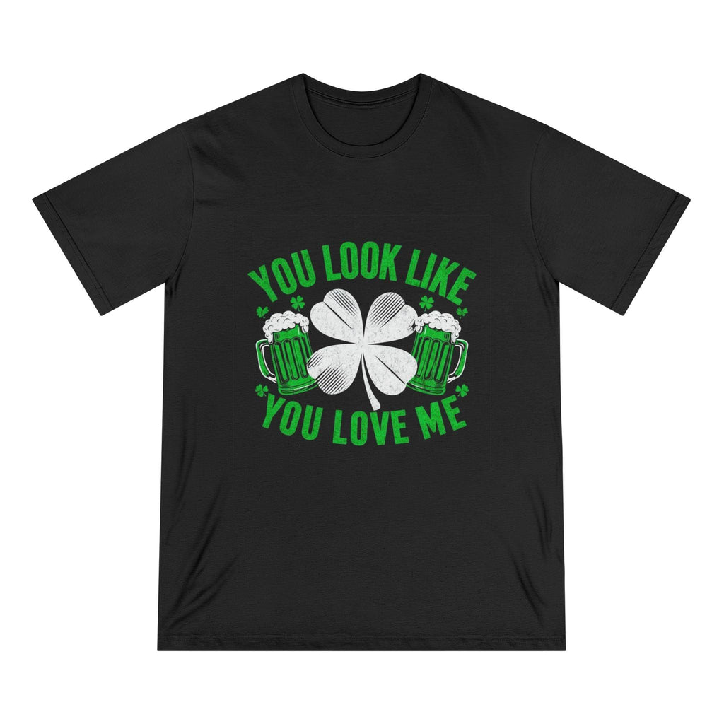 St. Patrick's Day Edition T Shirt You Look Like You Love Me