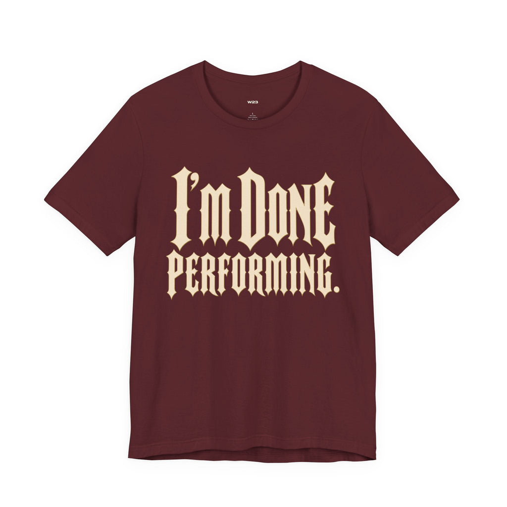 I'm Done Performing Tee — SEEN Movement