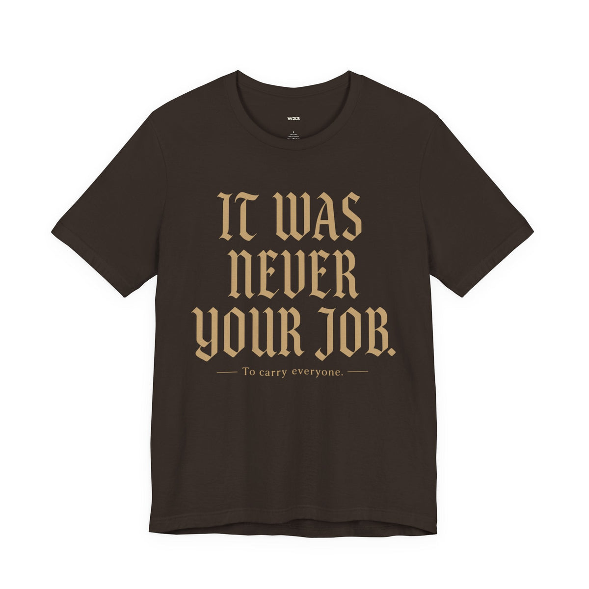 It Was Never Your Job Tee — SEEN: Unmasked Collection
