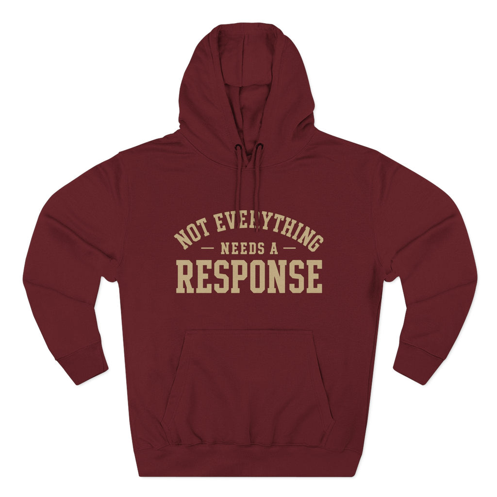 Not Everything Needs a Response Hoodie — SEEN. Identity Line | Wear Your Worship