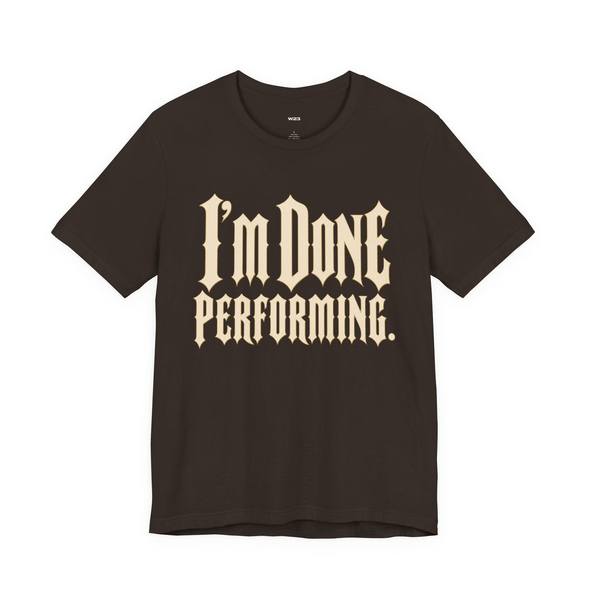 I'm Done Performing Tee — SEEN Movement