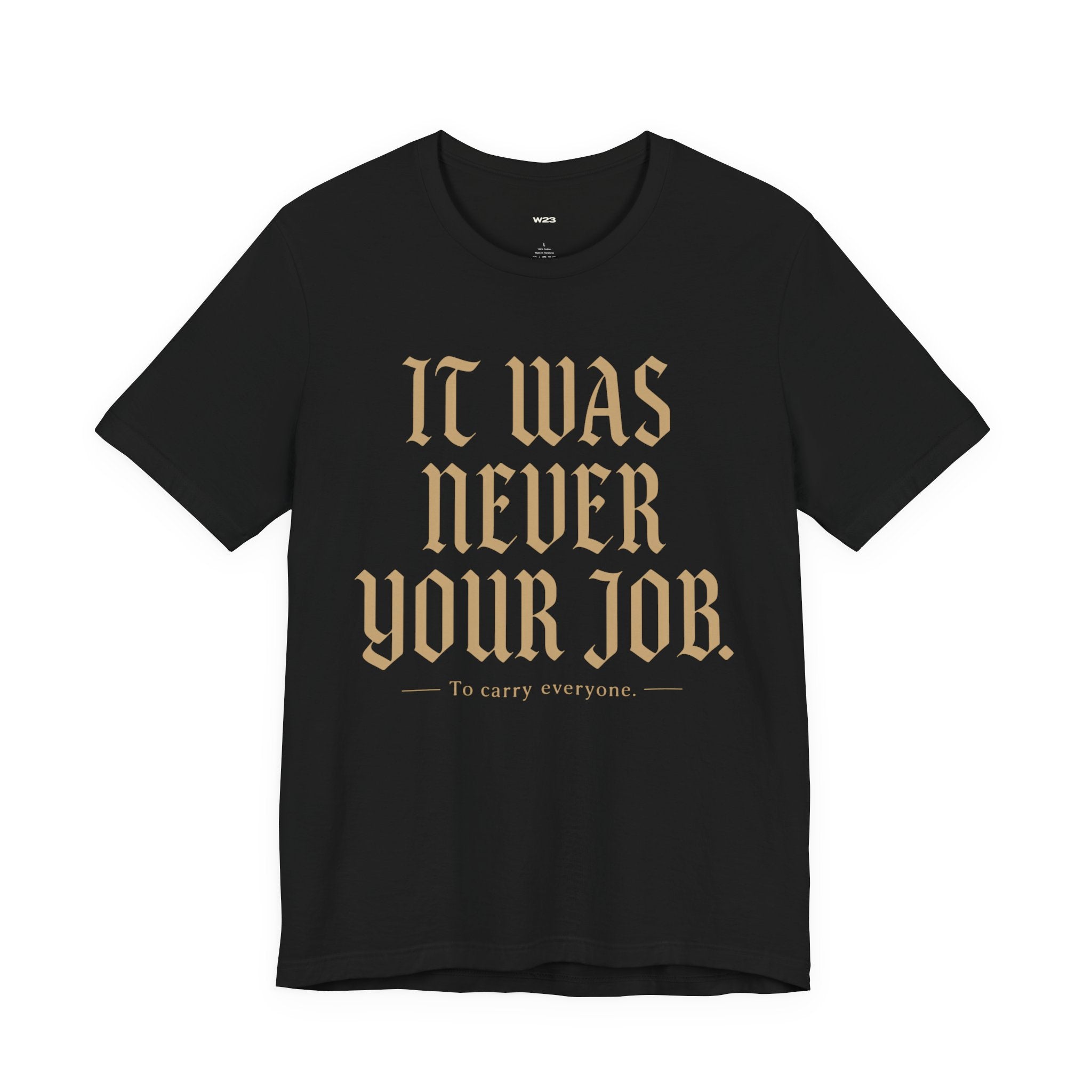 It Was Never Your Job Tee — SEEN: Unmasked Collection