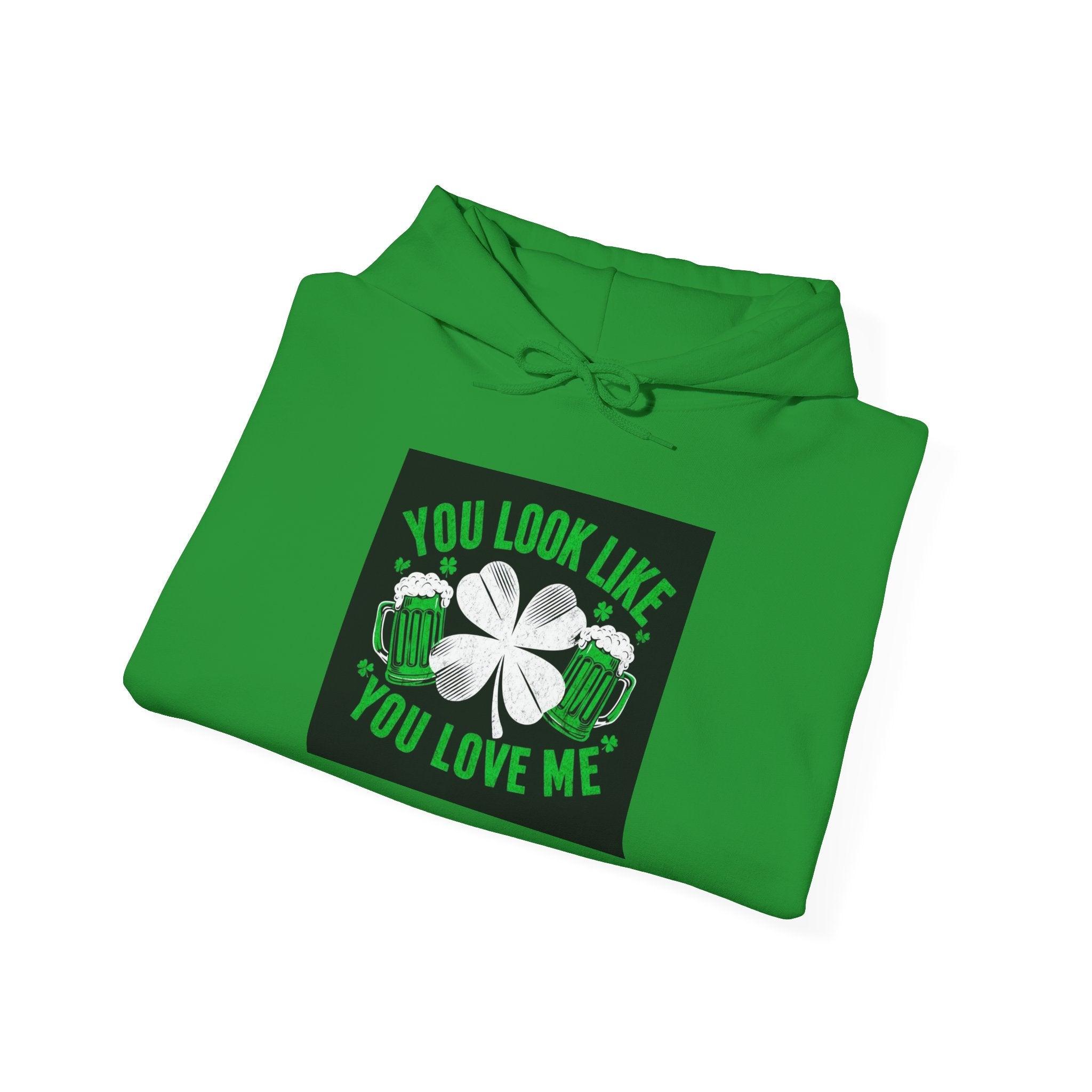 St Patricks Hoodie You Look Like You Love Me