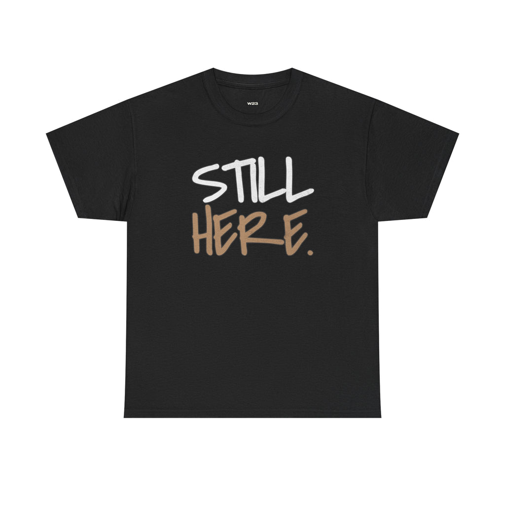 Still Here Tee – Motivational Streetwear Shirt | Mental Health & Resilience Graphic Tee