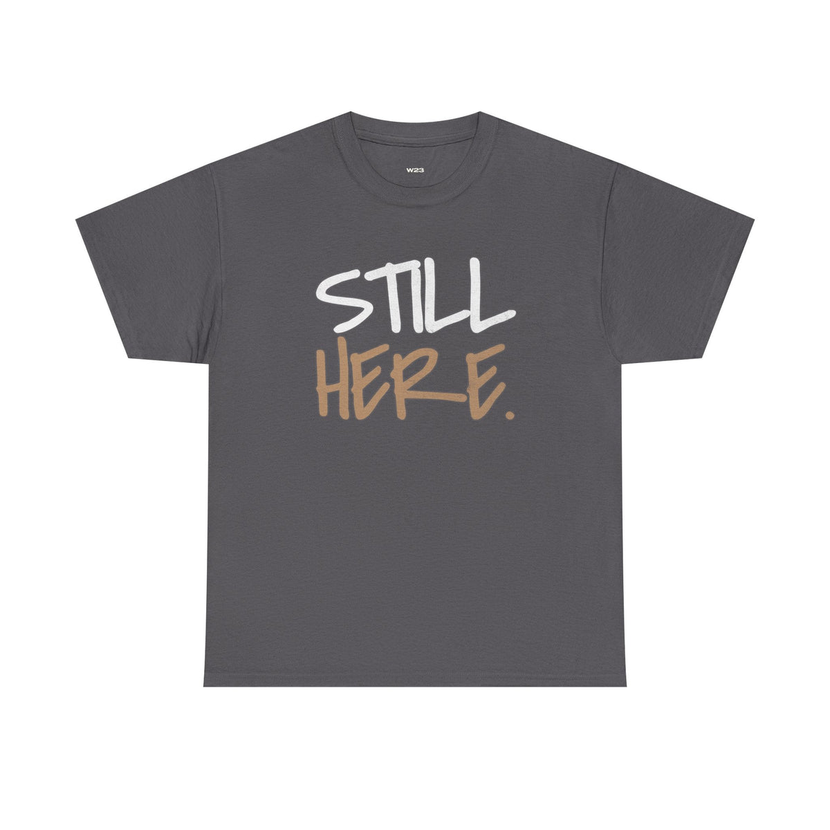Still Here Tee – Motivational Streetwear Shirt | Mental Health & Resilience Graphic Tee