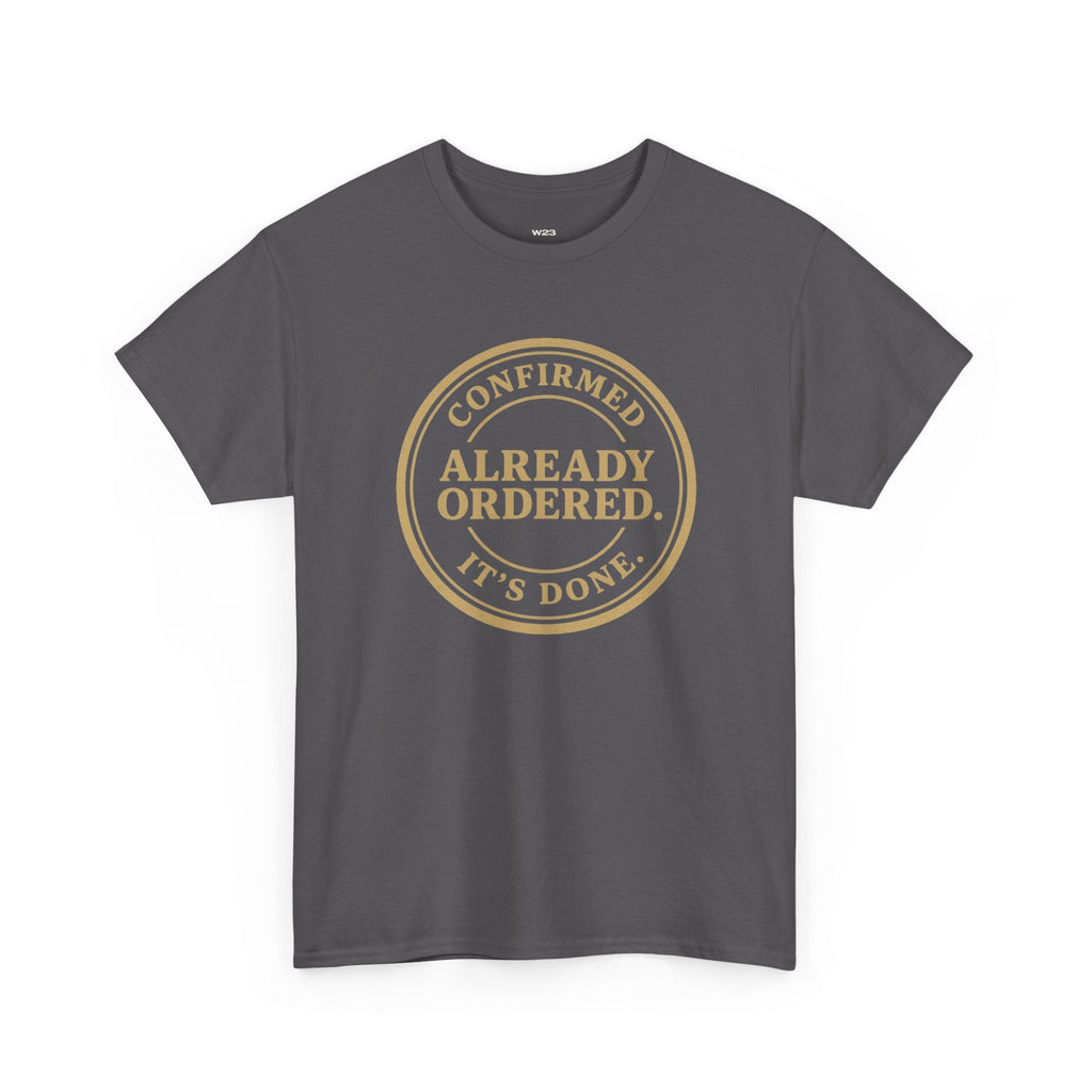 Already Ordered Tee — 'Confirmed. It's Done.' Vintage Stamp Graphic T-Shirt