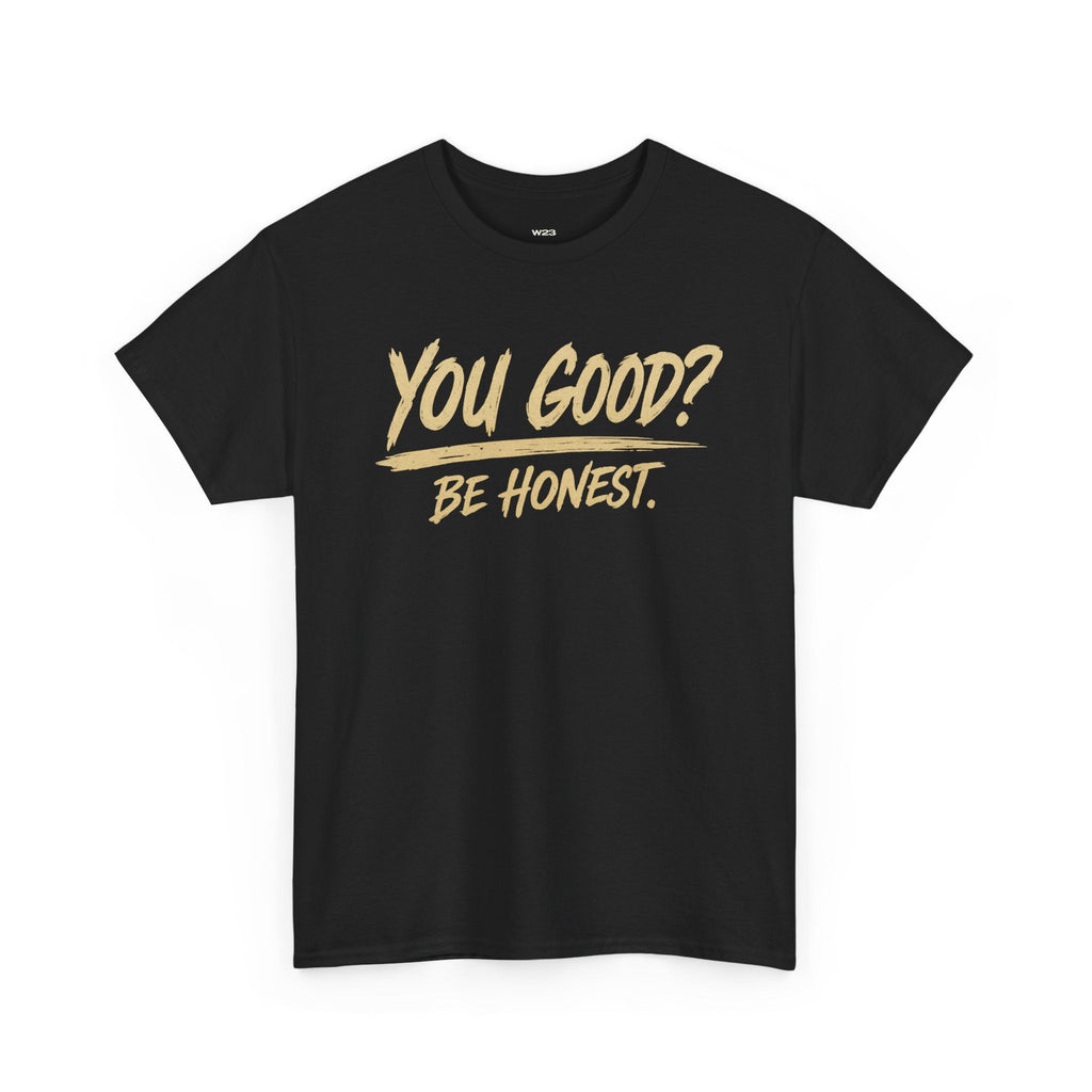 You Good? Be Honest. Tee — The Weight Collection | SEEN.