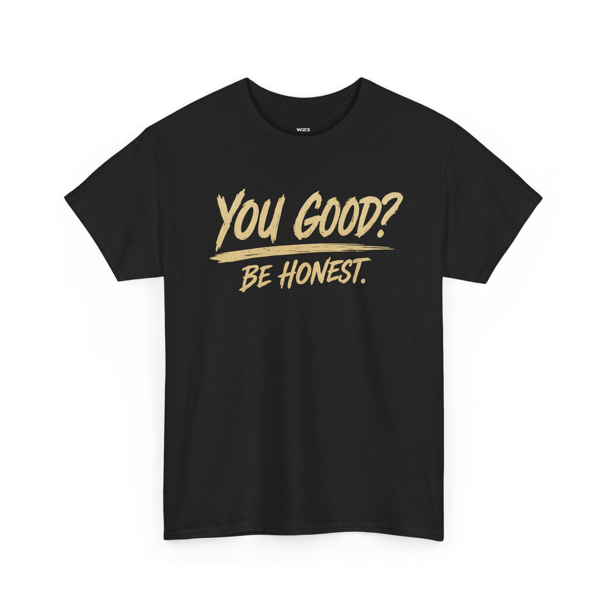 You Good? Be Honest. Tee — The Weight Collection | SEEN.
