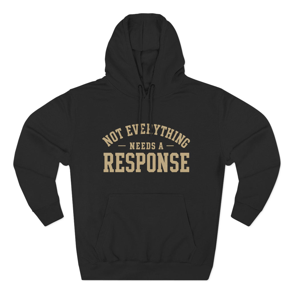 Not Everything Needs a Response Hoodie — SEEN. Identity Line | Wear Your Worship