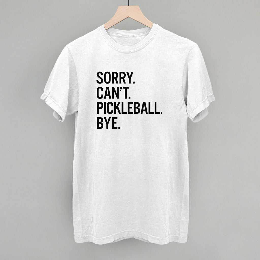 Sorry Can't Pickleball Bye