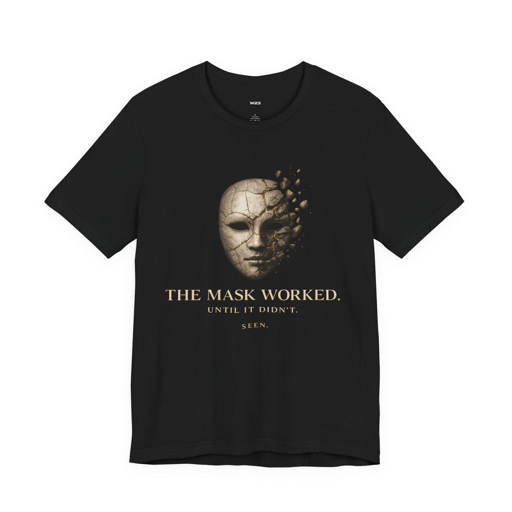 The Mask Worked. Until It Didn't. — SEEN. Graphic Tee