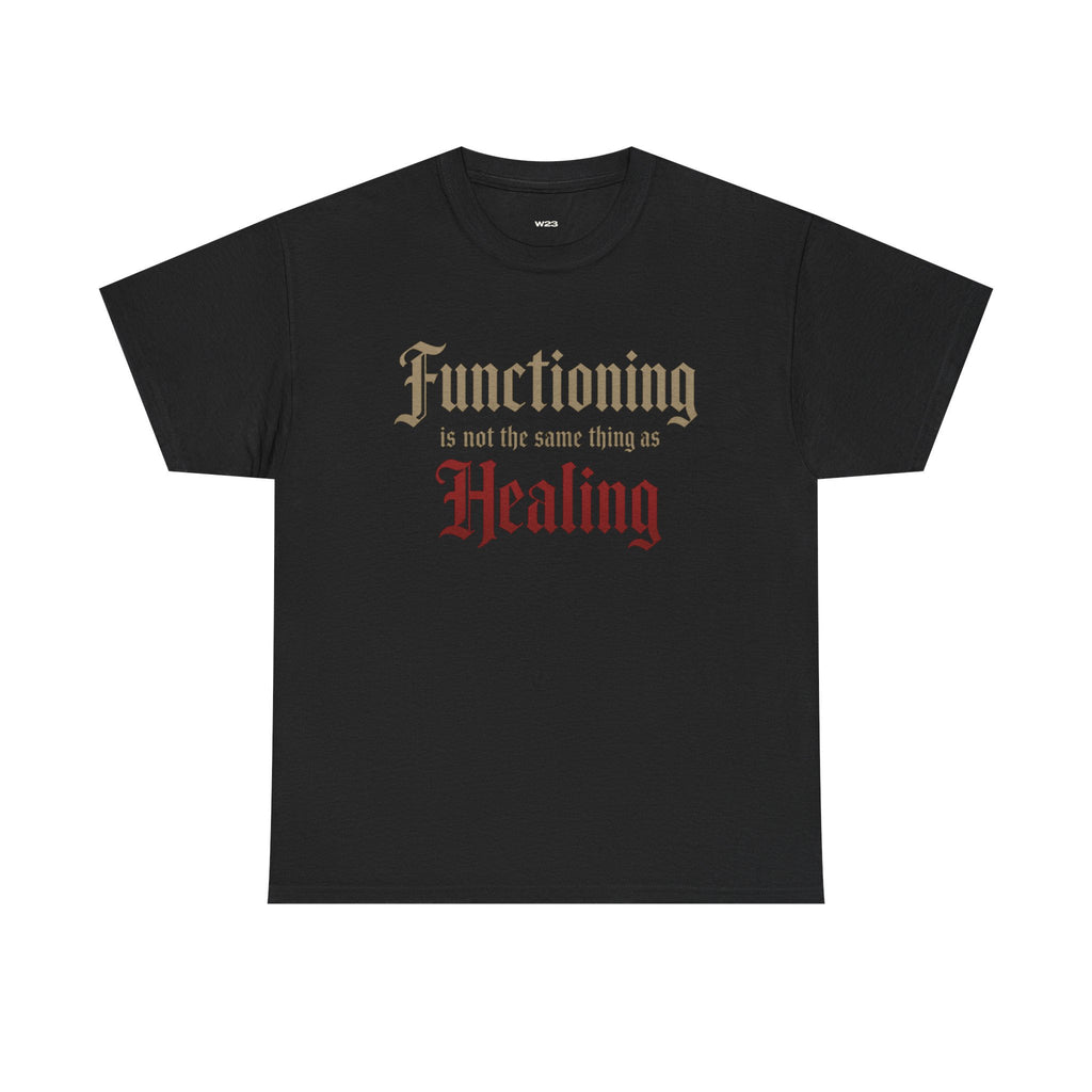 Functioning Is Not the Same Thing as Healing Tee