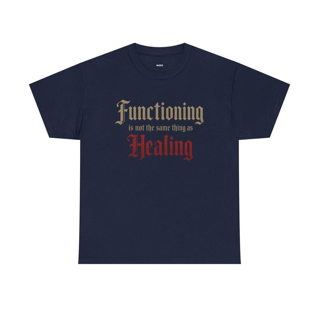 Functioning Is Not the Same Thing as Healing Tee