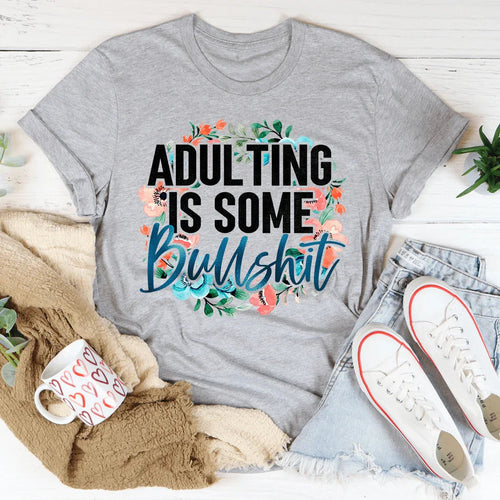 Adulting Is Some BS Tee
