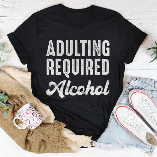 Adulting Requires Alcohol Tee