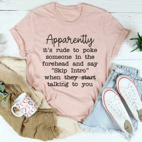 Apparently It's Rude To Poke Someone Forehead Tee