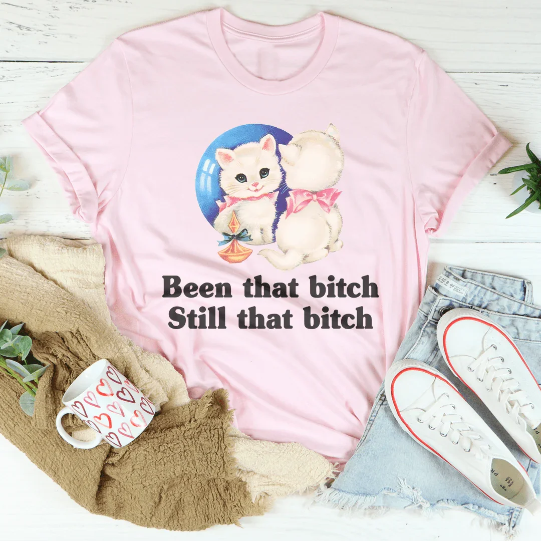 Been That B* Still That B* Tee