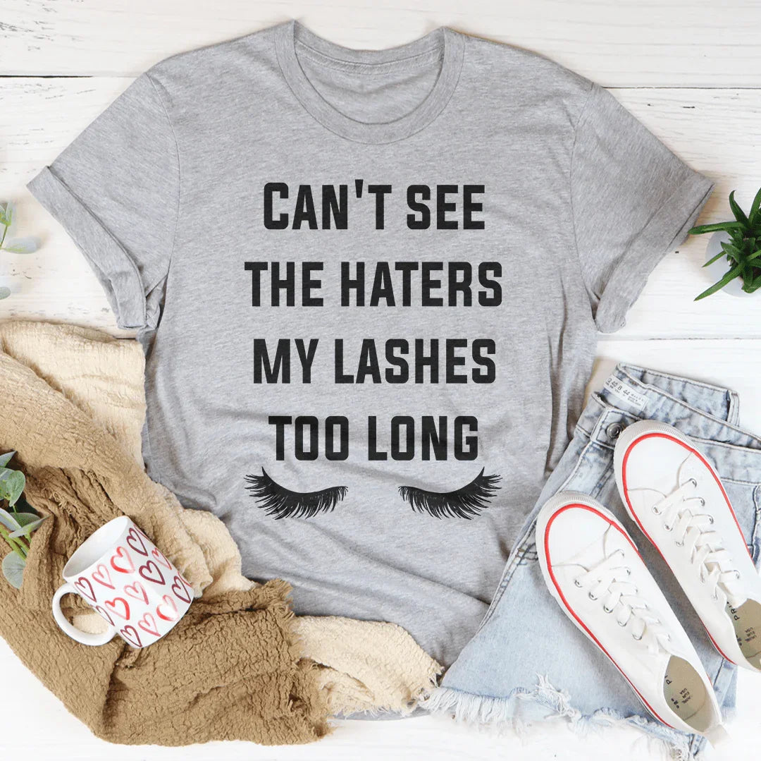 Can't See The Haters My Lashes Too Long Tee