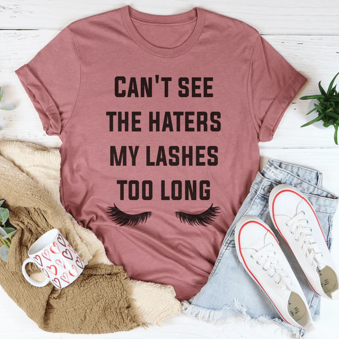 Can't See The Haters My Lashes Too Long Tee