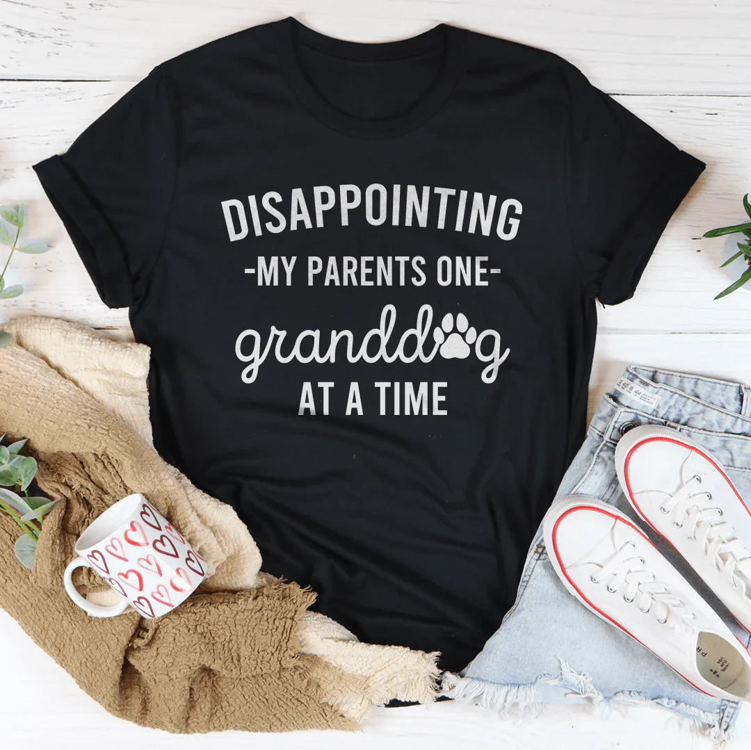 Disappointing My Parents One Granddog At A Time Tee