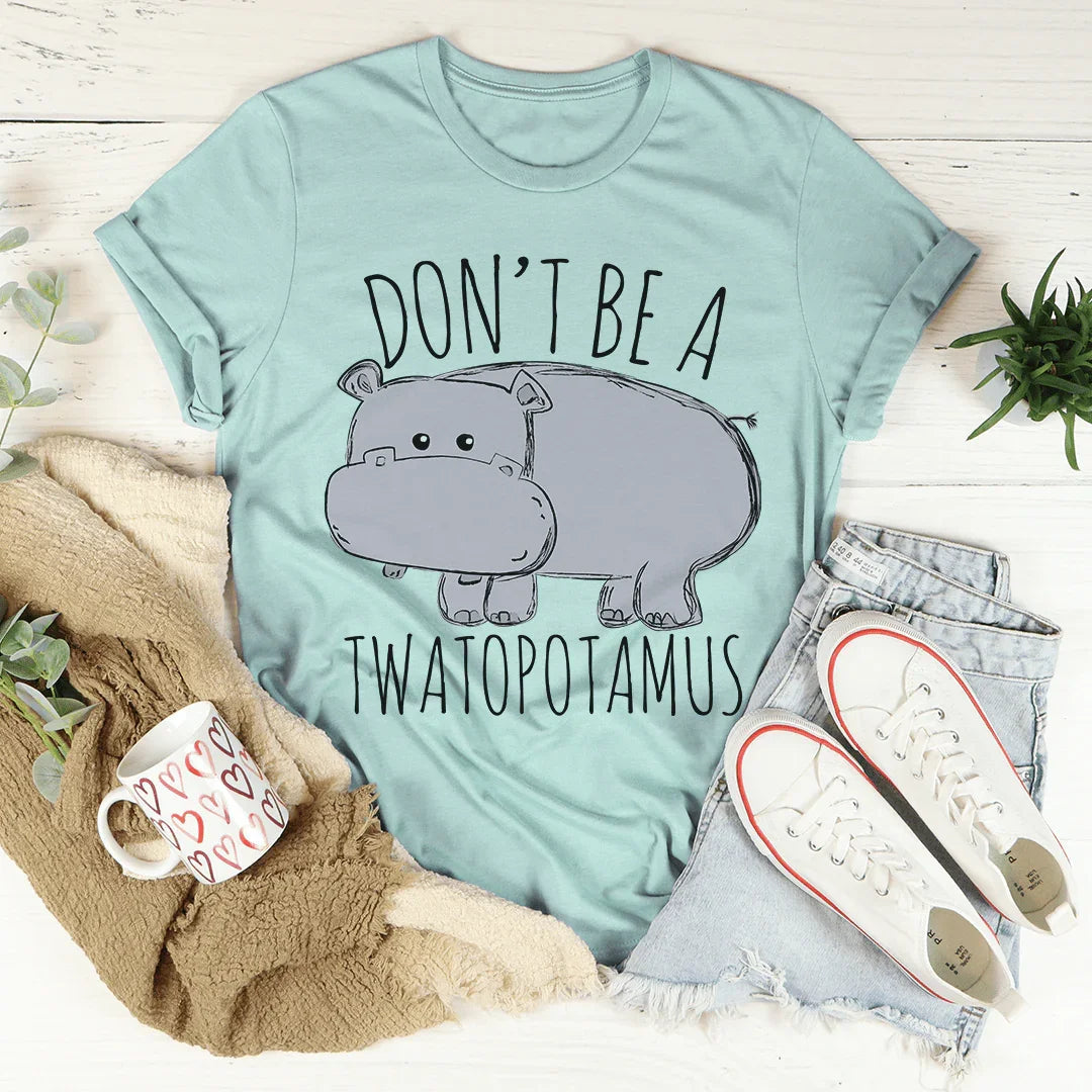 Don't Be A Twatopotamus Tee