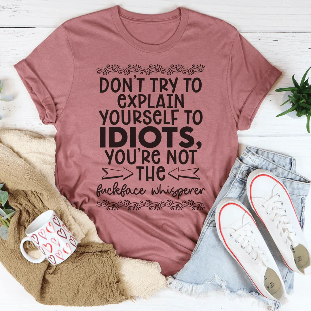 Don't Try To Explain Yourself Tee