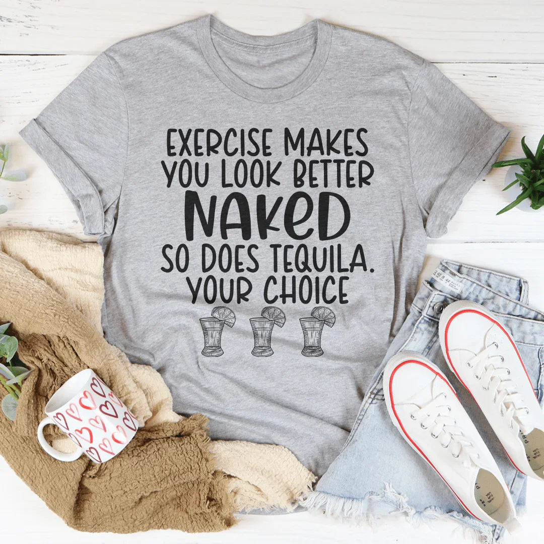 Exercise Makes You Look Better Tee