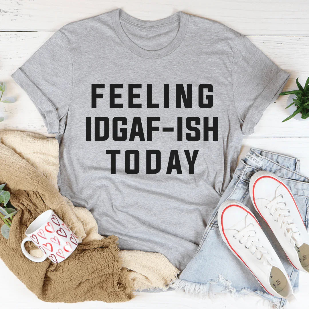 Feeling IDAF-ISH Today Tee