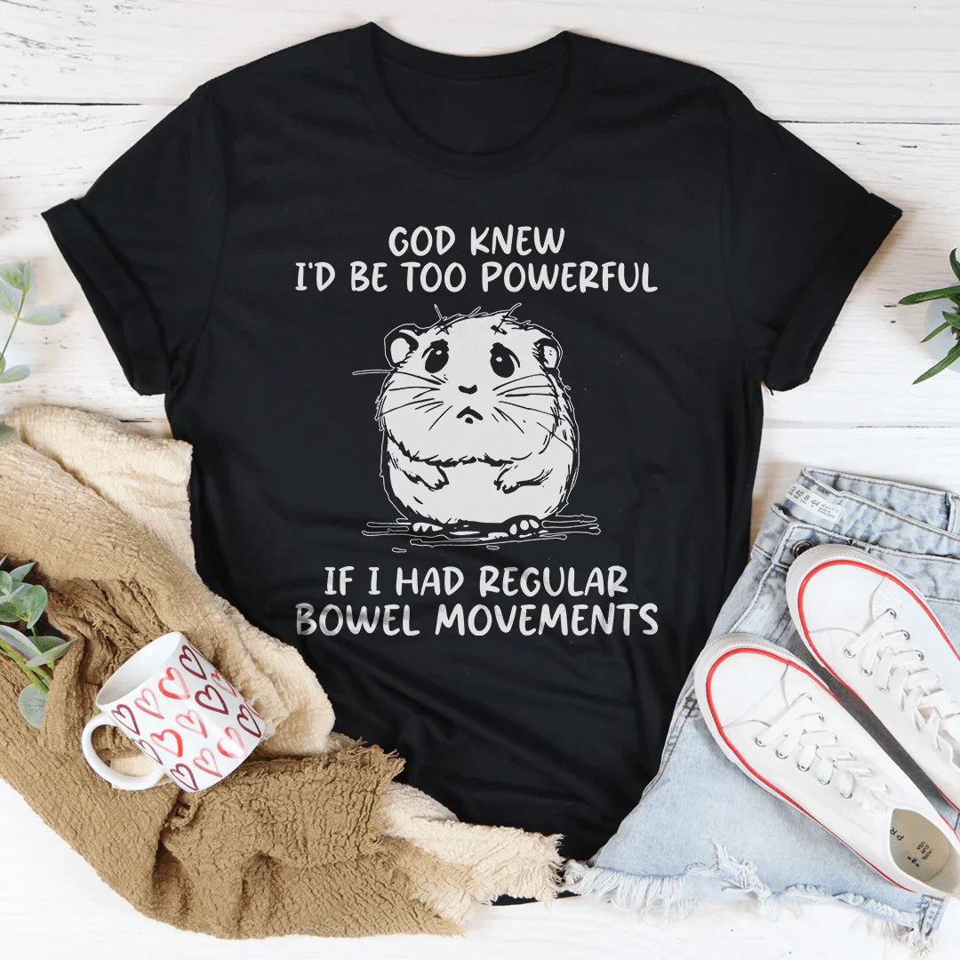 God Knew I'd Be Too Powerful Tee
