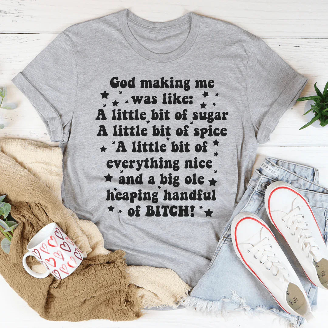 God Making Me Was Like Tee