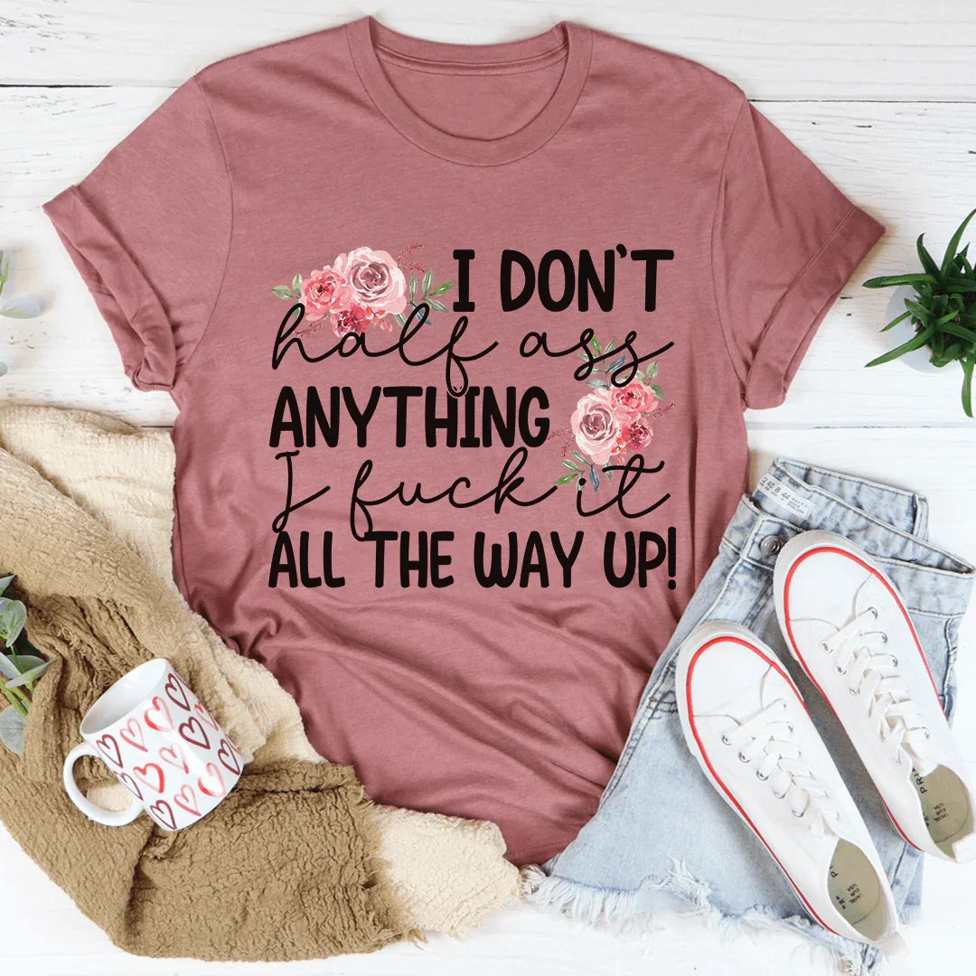 I Don't Half-Ass Anything Tee