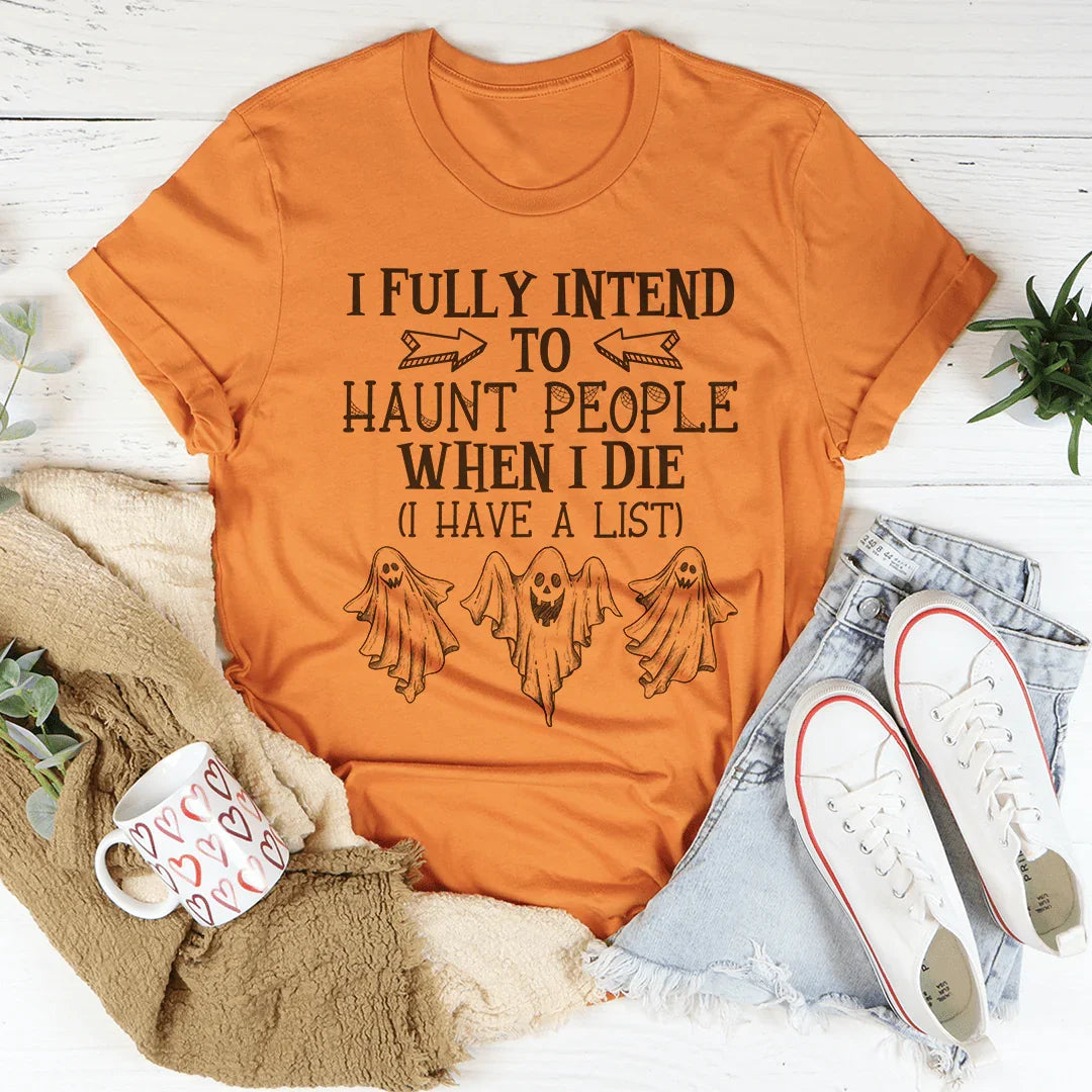 I Fully Intend To Haunt People When I Die Tee