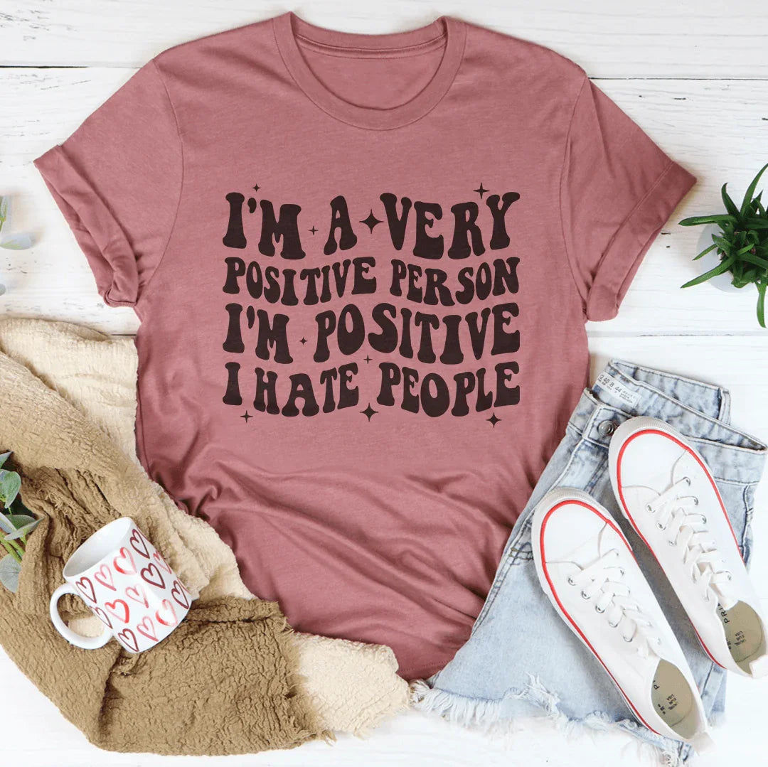 I'm A Very Positive Person Tee