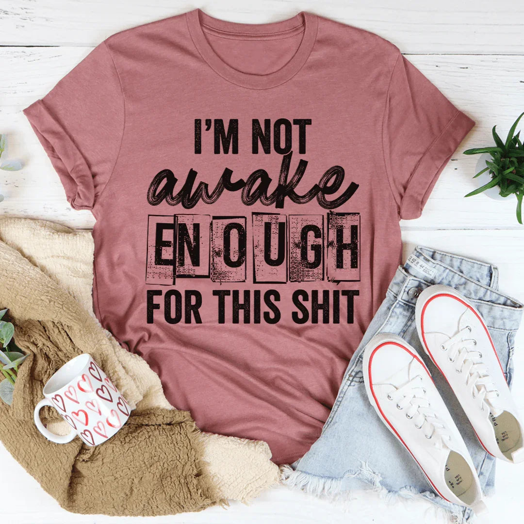 I'm Not Awake Enough Tee