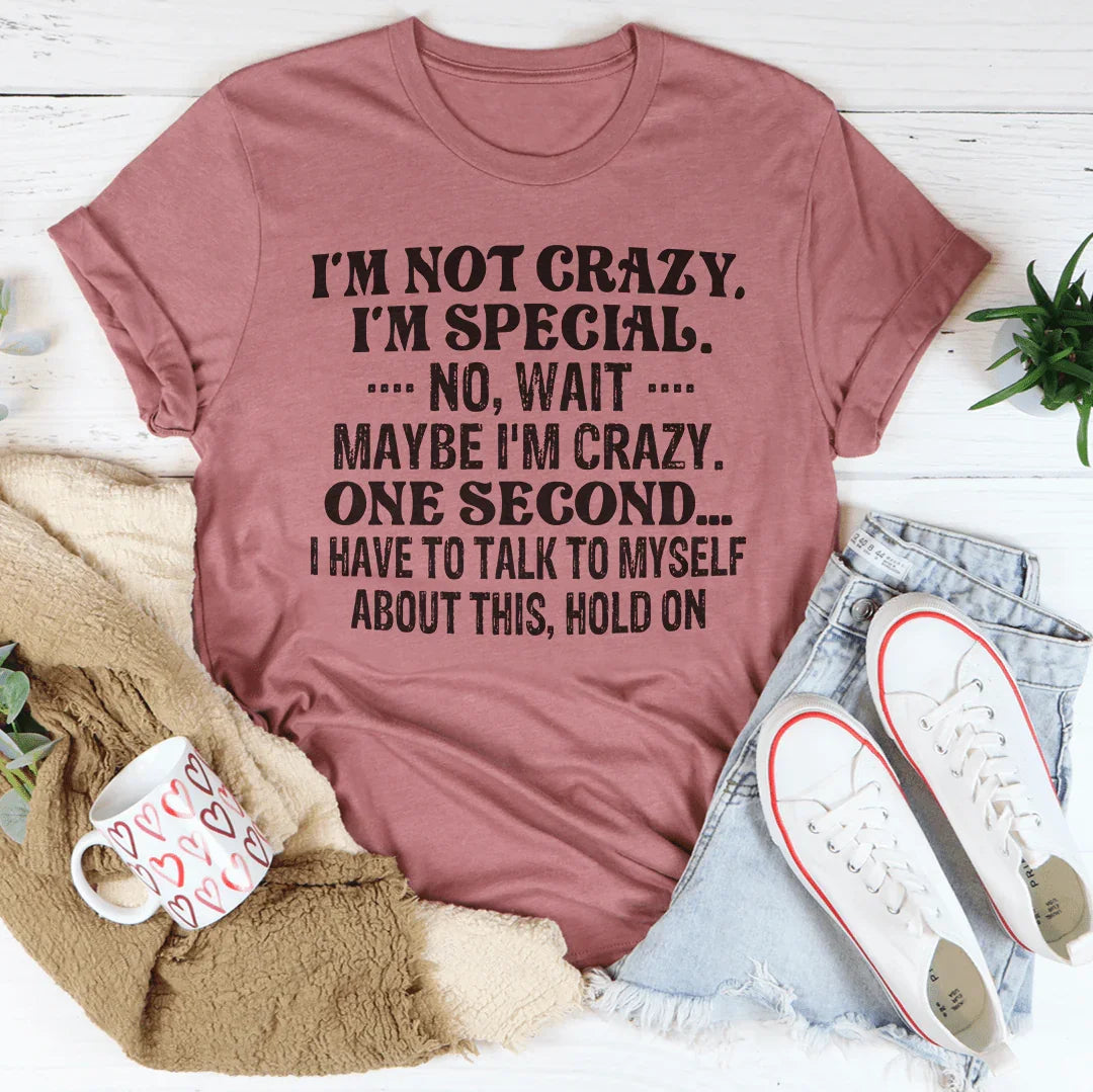 I'm Not Crazy I'm Special Tee