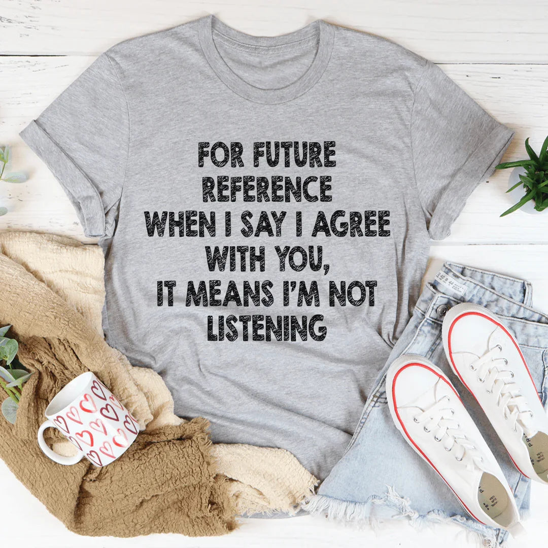 I'm Not Listening Tee