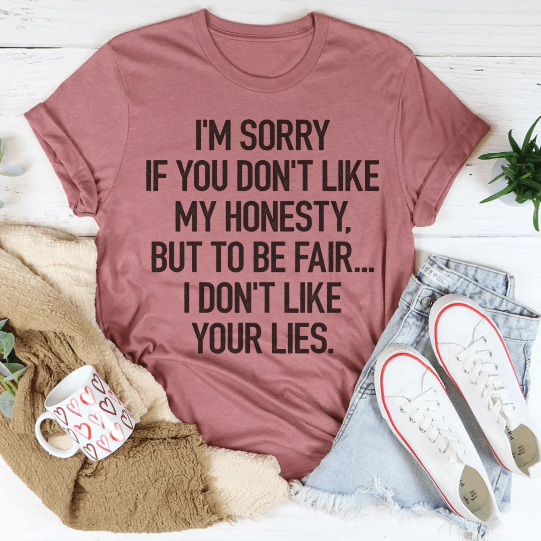 I'm Sorry If You Don't Like My Honesty Tee
