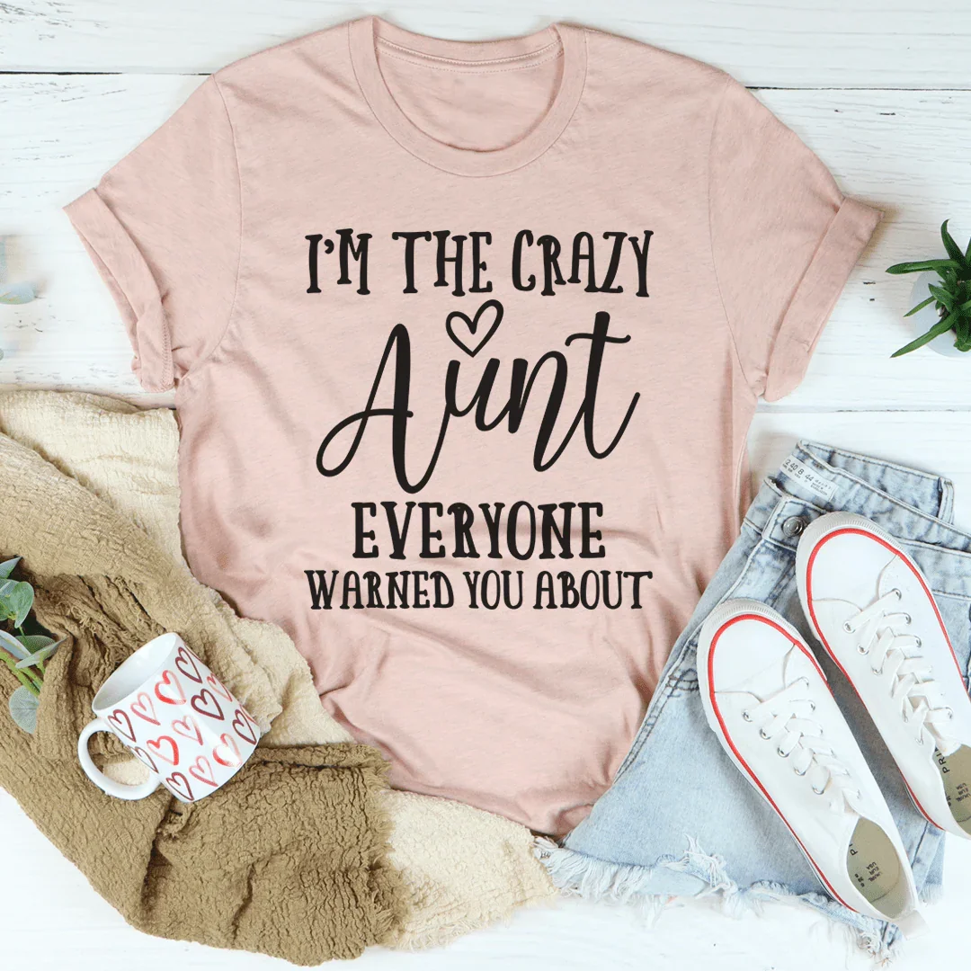 I'm The Crazy Aunt Tee