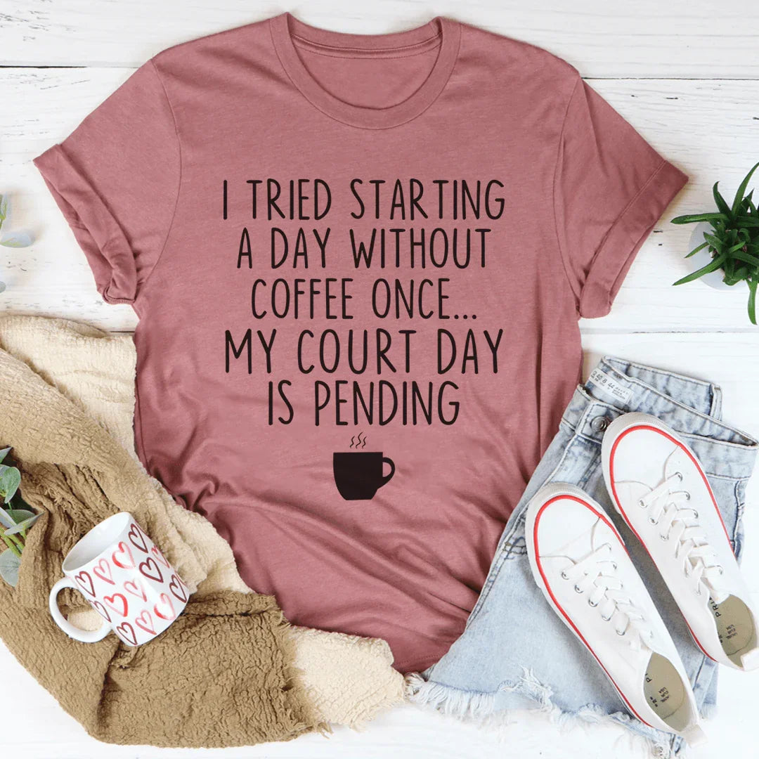 I Tried Starting A Day Without Coffee Tee