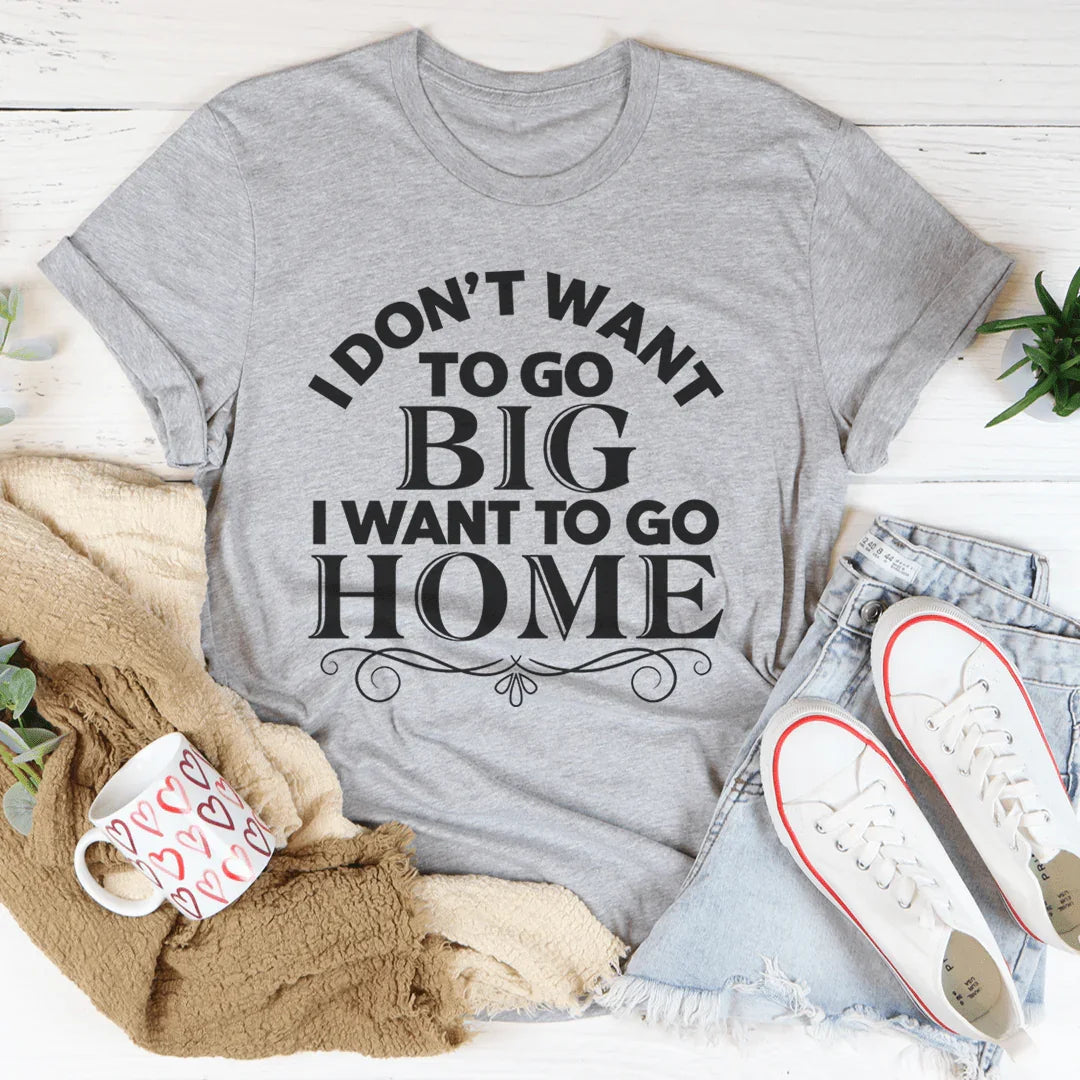 I Want To Go Home Tee