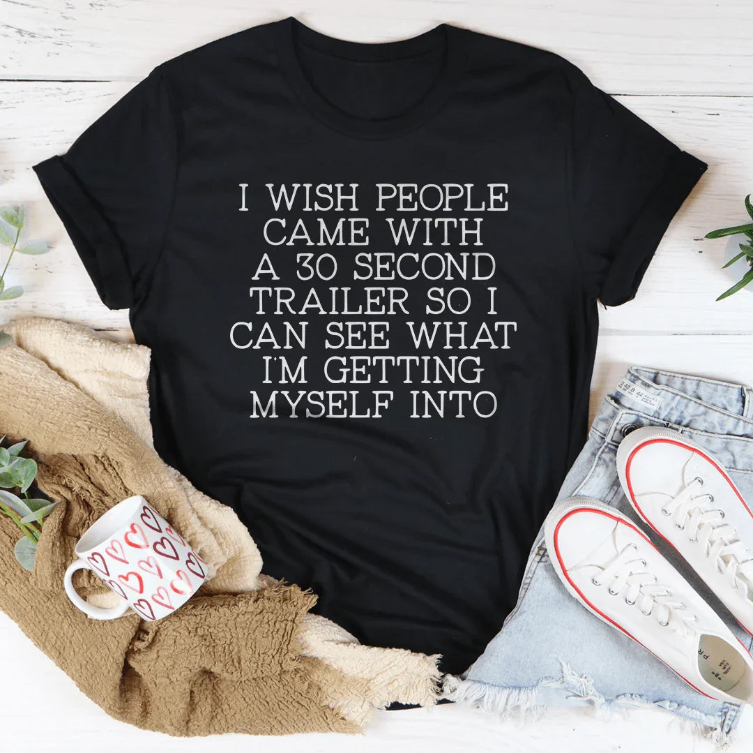 I Wish People Came With A 30 Second Trailer Tee