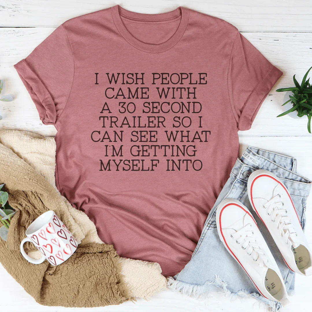 I Wish People Came With A 30 Second Trailer Tee