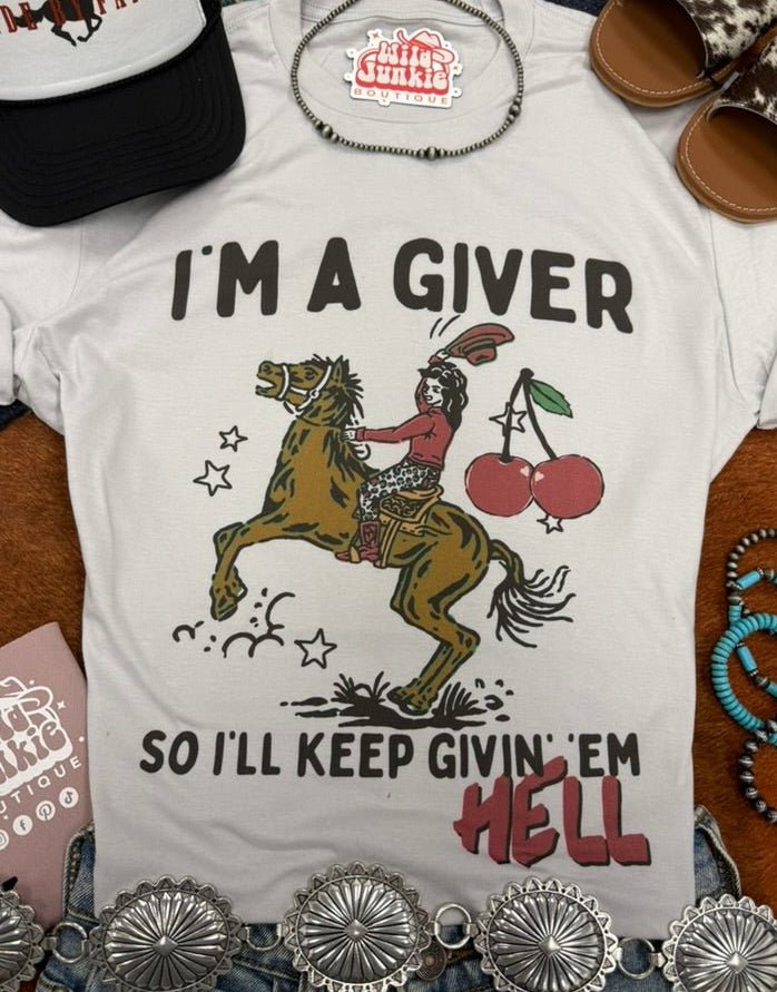 I'm a Giver Keep Givin' 'Em Hell Graphic Tee