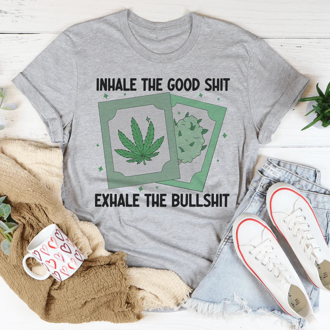 Inhale The Good Exhale The BS Tee