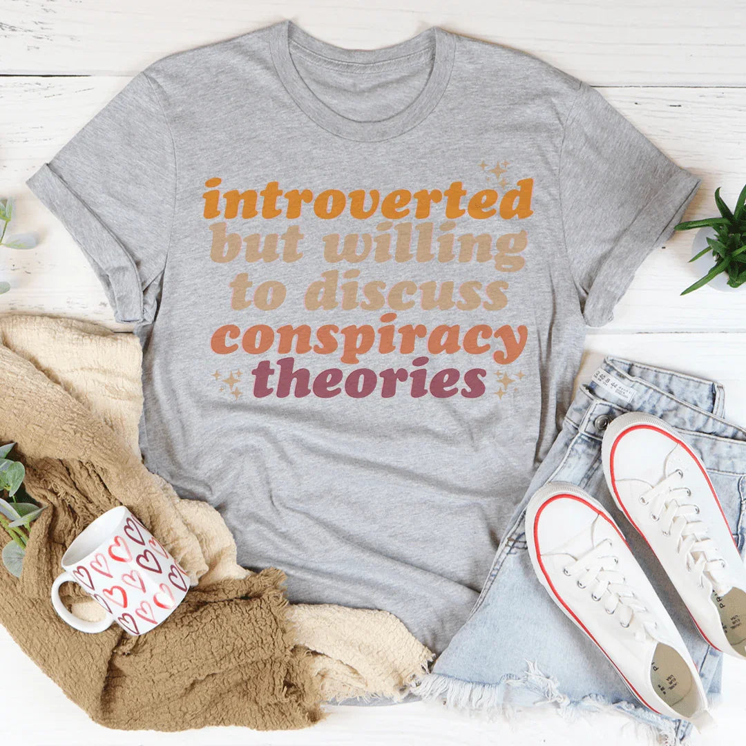 Introverted But Willing To Discuss Conspiracy Theories Tee